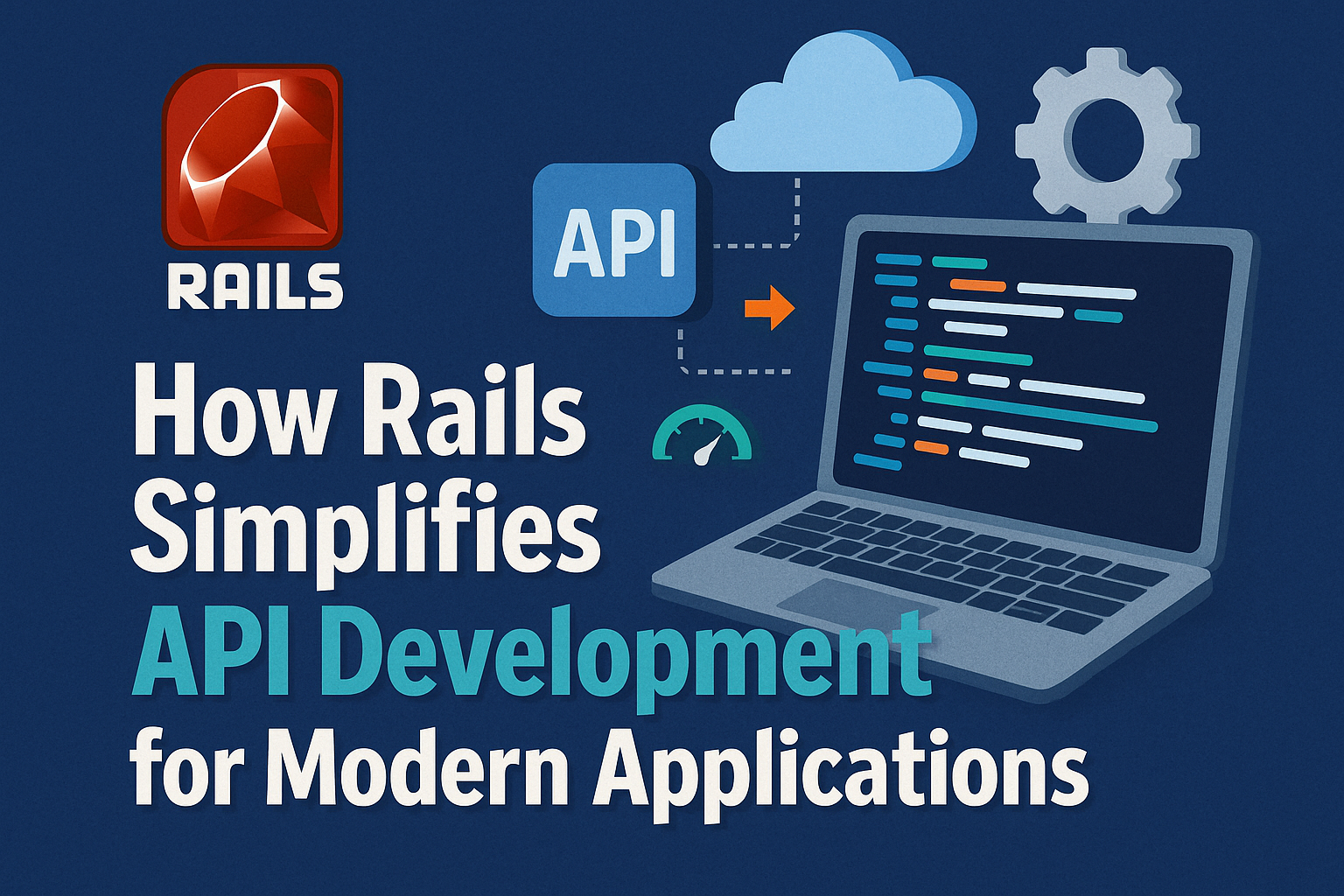 How Rails Simplifies API Development for Modern Applications
