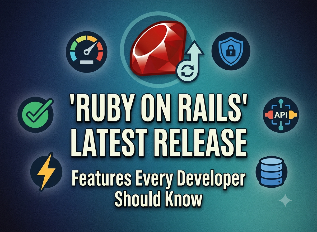 Ruby on Rails Latest Release: Features Every Developer Should Know