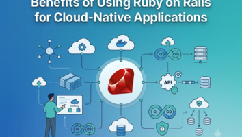 Benefits of Using Ruby on Rails for Cloud-Native Applications
